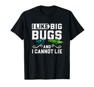 I Like Big Bugs and I Cannot Lie T-Shirt Insect Lover Gift