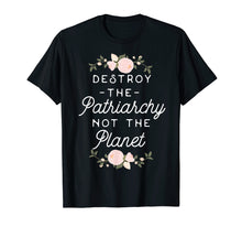 Load image into Gallery viewer, Feminist Shirt - Destroy The Patriarchy Not The Planet
