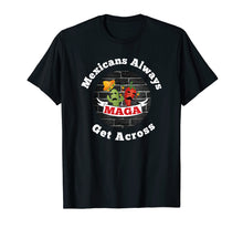 Load image into Gallery viewer, Mexicans Always Get Across Shirt Cinco De Mayo Shirt
