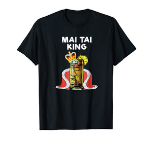 Mai Tai T-Shirt - Funny Mai Tai King