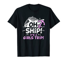 Load image into Gallery viewer, Oh Ship it&#39;s a Girls Trip - Oh Ship Shirts, Cruise T-Shirts
