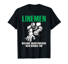 Load image into Gallery viewer, LINEMEN BECAUSE QUARTERBACKS NEED HEROS TOO - FOOTBALL SHIRT
