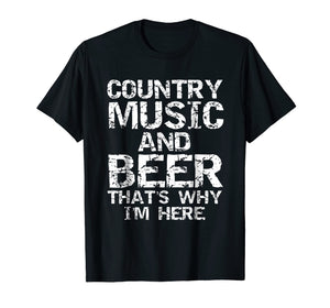 Country Music and Beer That's Why I'm Here Shirt for Men