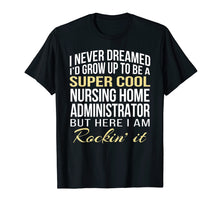 Load image into Gallery viewer, Nursing Home Administrator T Shirt Funny Gift Tee
