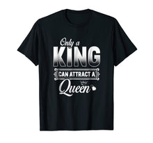 Load image into Gallery viewer, Only A King Can Attract A Queen T Shirt Couples Boyfriend
