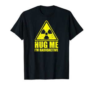 Cancer Awareness: Hug Me I'm Radioactive Shirt
