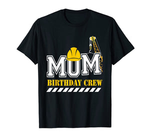 Mom Birthday Crew Construction Birthday Party T-Shirt