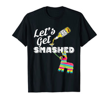 Load image into Gallery viewer, Let&#39;s Get Smashed Mexican Cinco De Mayo 2019 Party T-Shirt
