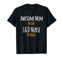 Load image into Gallery viewer, Awesome Mom by Day L&amp;D Nurse by Night T-Shirt
