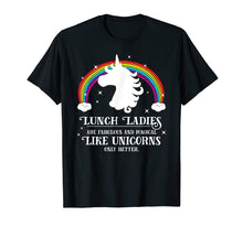 Load image into Gallery viewer, Lunch Ladies are Fabulous Like Unicorns Cafeteria T Shirt
