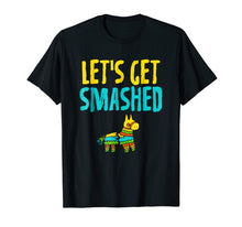 Load image into Gallery viewer, Cinco De Mayo Shirts Let&#39;s Get Smashed Mexican Pinata Party
