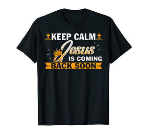 Keep Calm Jesus Is Coming Back Soon Christian Tshirt