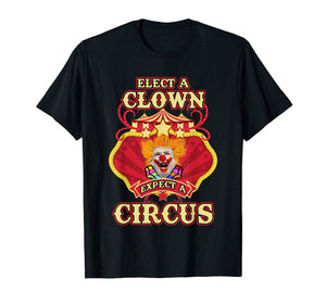 Anti-Trump T-shirt - Elect A Clown Expect A Circus Trump Tee