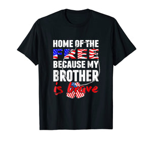 My Brother Is Brave Home Of The Free Shirt Army Sibling