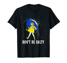 Load image into Gallery viewer, DON&#39;T BE SALTY T-SHIRT
