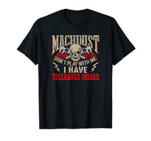 Load image into Gallery viewer, Machinist Don&#39;t Play With Me I Have Tolerance Issues T-Shirt
