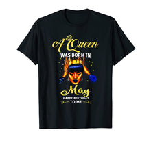 Load image into Gallery viewer, A queen was born in May happy birthday to me t shirt
