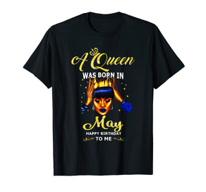 A queen was born in May happy birthday to me t shirt