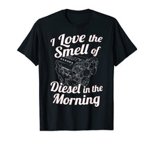 Load image into Gallery viewer, I Love the Smell of Diesel in the Morning T-Shirt Power Tee
