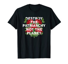 Load image into Gallery viewer, Destroy the Patriarchy Not the Planet T-Shirt Feminist Tee
