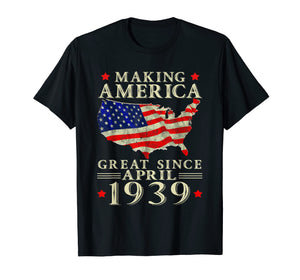 80th B-day Gift Making America Great Since April 1939 Shirt
