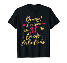 Load image into Gallery viewer, Damn I Make 31 Look Fabulous 31st Birthday Shirt Women
