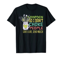 Load image into Gallery viewer, I Garden So I Dont Choke People T Shirt Gardening Shirt Gift
