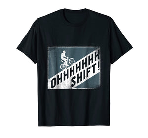 Oh Shift Funny Bicycle Bike Rider Shirt Gift for cyclists