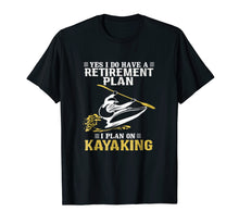 Load image into Gallery viewer, Kayaking - Do have a retirement plan plan on kayaking Shirt
