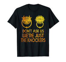 Load image into Gallery viewer, Mysterious Gift Tshirt Don&#39;t Ask Us We&#39;re Just The Knockers
