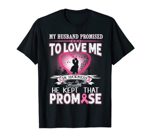 My Husband Promised To Love Me In Sickness & Health T-Shirt