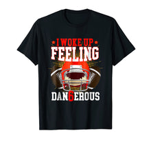 Load image into Gallery viewer, I Woke up Feeling Dangerous Shirt: Feeling Dan6erous T-Shirt
