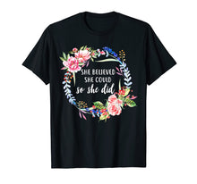 Load image into Gallery viewer, She believed she could so she did floral Christian Quote Tee

