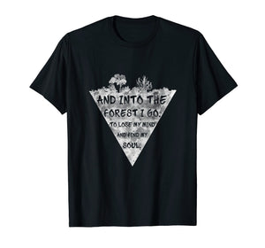 And into the forest i go.. Nature lover T-shirt