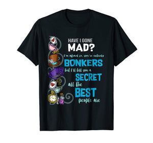 Alice Have I Gone Mad as Hatter Wonderland Quote T-Shirt