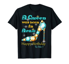 Load image into Gallery viewer, A Queen Was Born In April Happy Birthday To Me
