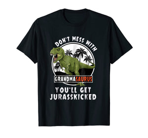 Don't Mess With Grandmasaurus You'll Get Jurasskicked Shirt