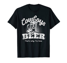 Load image into Gallery viewer, Cowboys &amp; Beer That&#39;s Why I&#39;m Here Funny Cowgirl T Shirt

