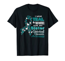Load image into Gallery viewer, CERVICAL CANCER I Wear Teal White For My Sister Shirt
