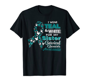 CERVICAL CANCER I Wear Teal White For My Sister Shirt