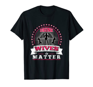 Drunk Wives Matter T-Shirt Funny Saying Wife Drinking Gift