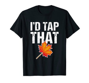Maple Syrup Shirt Tap Maple Trees Tee: I'd Tap That