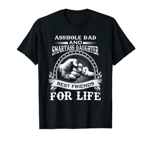 Asshole Dad & Smartass Daughter Best Friends For Life Shirts