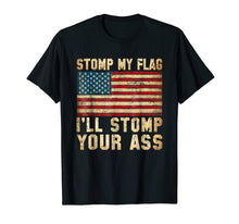 Load image into Gallery viewer, Stomp My Flag, I&#39;ll Stomp Your Ass - Patriotic T-Shirt
