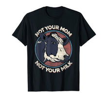 Load image into Gallery viewer, Not Your Mom Not Your Milk - T Shirt Vegan Message Statement
