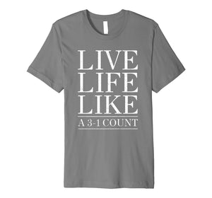 Baseball Live Life Like a 3 and 1 Count Shirt