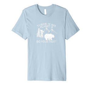 Earth Day Save the planet There Is no Planet B Tshirt