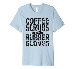 Coffee Scrubs & Rubber Gloves T-shirt