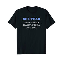 Load image into Gallery viewer, ACL Tear Comeback Motivational T-Shirt After Knee Surgery
