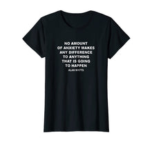 Load image into Gallery viewer, Alan Watts quote on Anxiety philosophy lover gift t shirt

